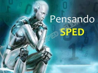Pensando
SPED
 