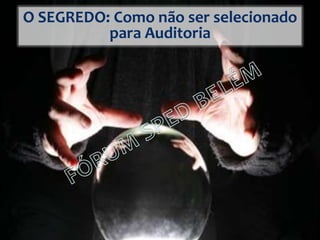 O SEGREDO: Como não ser selecionado
para Auditoria
 