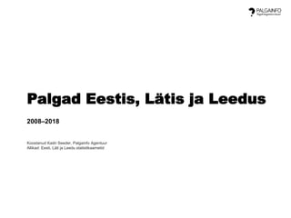 Palgad Eestis, Lätis ja Leedus
2008–2018
Koostanud Kadri Seeder, Palgainfo Agentuur
Allikad: Eesti, Läti ja Leedu statistikaametid
 