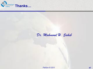 Thanks…




          Dr. Mahmoud H. Saheb




             PalGov © 2011       47
 