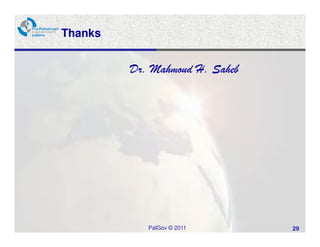 Thanks


         Dr. Mahmoud H. Saheb




            PalGov © 2011       29
 