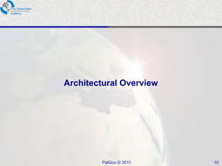 Architectural Overview




        PalGov © 2011    10
 