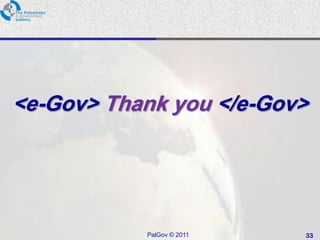 <e-Gov> Thank you </e-Gov>




           PalGov © 2011   33
 