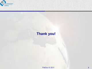 Thank you!




   PalGov © 2011   7
 