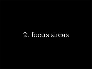 2. focus areas
 
