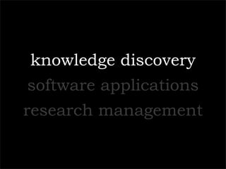 knowledge discovery
software applications
research management
 