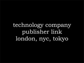 technology company
   publisher link
 london, nyc, tokyo
 