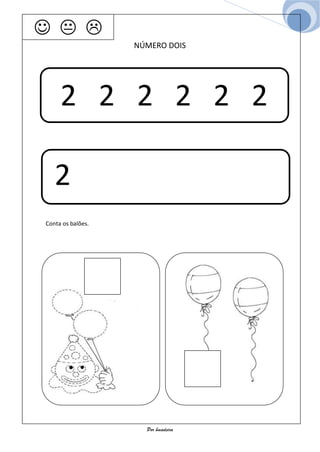   
                   NÚMERO DOIS




     2 2 2 2 2 2

   2
Conta os balões.




                     Por bmadeira
 