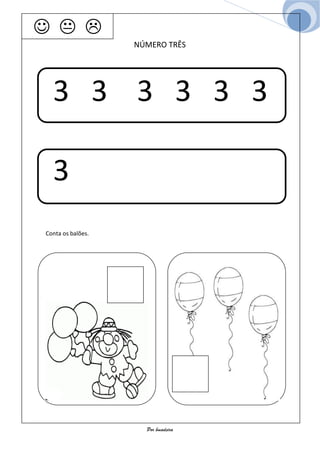   
                   NÚMERO TRÊS




  3 3 3 3 3 3

  3
Conta os balões.




                     Por bmadeira
 