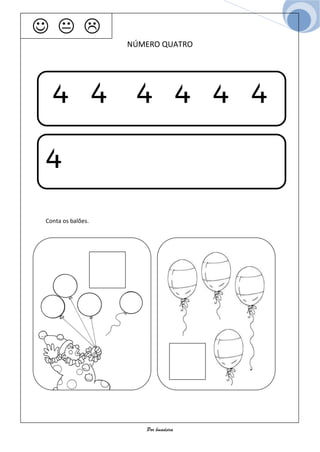   
                   NÚMERO QUATRO




  4 4 4 4 4 4

4
Conta os balões.




                      Por bmadeira
 