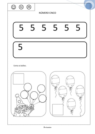   
                   NÚMERO CINCO




      5 5 5 5 5 5

     5
Conta os balões.




                      Por bmadeira
 