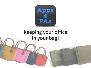 Keeping your office 
in your bag! 
 