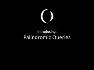 Introducing:Palindromic Queries 