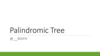 Palindromic Tree
@__MATH
 