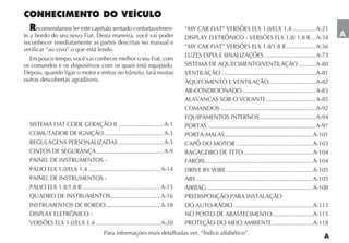 ecomendamos ler este capítulo sentado confortavelmen-                                                                                         .............. A-21
                                                                                                                                                              ... A-34   A
reconhecer imediatamente as partes descritas no manual e
verificar “ao vivo” o que está lendo.                                                                                                          .................. A-36
                                                                                                                                 ................................ A-73
  Em pouco tempo, você vai conhecer melhor o seu Fiat, com
os comandos e os dispositivos com os quais está equipado.                                                                                             ........... A-80
                                                                                                      ........................................................... A-81
outras descobertas agradáveis.                                                                                                      ............................. A-82
                                                                                                                    ............................................. A-83
                                                                                                                                  ............................... A-85
                                                                                                      ........................................................... A-92
                                                                                                                              ................................... A-94
                                                 ............................ A-1             ................................................................... A-97
                                        ..................................... A-3                        ...................................................... A-101
                                                 ............................ A-3                               ............................................... A-103
                                   .......................................... A-9                                   ........................................... A-104
                                                                                    FARÓIS ................................................................... A-104
  PALIO ELX 1.0/ELX 1.4 ............................................. A-14                               ...................................................... A-105
                                                                                       ........................................................................ A-105
  PALIO ELX 1.8/1.8 R................................................. A-15                  .................................................................. A-108
                                       ............................... A-16
                                    .................................. A-18                                    ................................................. A-113
                                                                                                                                       ......................... A-115
  VERSÕES ELX 1.0/ELX 1.4 ........................................ A-20                                                                ......................... A-118
 