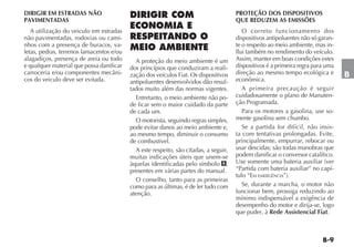 DIRIGIR EM ESTRADAS NÃO                                                               PROTEÇÃO DOS DISPOSITIVOS
PAVIMENTADAS                                                                          QUE REDUZEM AS EMISSÕES
   A utilização do veiculo em estradas                                                   O correto funcionamento dos
não pavimentadas, rodovias ou cami-                                                   dispositivos antipoluentes não só garan-
nhos com a presença de buracos, va-                                                   te o respeito ao meio ambiente, mas in-
letas, pedras, terrenos lamacentos e/ou                                               flui também no rendimento do veículo.
alagadiços, presença de areia ou todo       A proteção do meio ambiente é um          Assim, manter em boas condições estes
e qualquer material que possa danificar   dos princípios que conduziram a reali-      dispositivos é a primeira regra para uma
carroceria e/ou componentes mecâni-       zação dos veículos Fiat. Os dispositivos    direção ao mesmo tempo ecológica e         B
cos do veiculo deve ser evitada.          antipoluentes desenvolvidos dão resul-      econômica.
                                          tados muito além das normas vigentes.          A primeira precaução é seguir
                                            Entretanto, o meio ambiente não po-       cuidadosamente o plano de Manuten-
                                          de ficar sem o maior cuidado da parte       ção Programada.
                                          de cada um.                                    Para os motores a gasolina, use so-
                                            O motorista, seguindo regras simples,     mente gasolina sem chumbo.
                                          pode evitar danos ao meio ambiente e,          Se a partida for difícil, não insis-
                                          ao mesmo tempo, diminuir o consumo          ta com tentativas prolongadas. Evite,
                                          de combustível.                             principalmente, empurrar, rebocar ou
                                            A este respeito, são citadas, a seguir,   usar descidas; são todas manobras que
                                          muitas indicações úteis que unem-se         podem danificar o conversor catalítico.
                                          àquelas identificadas pelo símbolo ,        Use somente uma bateria auxiliar (ver
                                          presentes em várias partes do manual.       “Partida com bateria auxiliar” no capí-
                                                                                      tulo “EM EMERGÊNCIA”).
                                            O conselho, tanto para as primeiras
                                          como para as últimas, é de ler tudo com        Se, durante a marcha, o motor não
                                          atenção.                                    funcionar bem, prossiga reduzindo ao
                                                                                      mínimo indispensável a exigência de
                                                                                      desempenho do motor e dirija-se, logo
                                                                                      que puder, à Rede Assistencial Fiat.
 