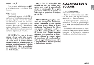 RECIRCULAÇÃO                                  ADVERTÊNCIA: trafegando em
                                            estradas de terra ou regiões poei-
   Com o cursor posicionado em     ,        rentas em geral, é aconselhado
é ativada somente a circulação do ar        ativar a recirculação do ar para
interno.                                                                                                                    A
                                            prevenir a infiltração de poeira, ou
                                            outro tipo de particulas no interior   ALAVANCA ESQUERDA
Vidro traseiro                              do veículo.                               Reúne os comandos das luzes exter-
   Pressionar levemente o botão       lo-                                          nas, das setas e, em algumas versões,
calizado no topo da alavanca esquerda                                              desembaçador do vidro traseiro.
ou, para algumas versões, nos botões          ADVERTÊNCIA: para plena efici-
                                                                                      A iluminação externa funciona so-
de comando no painel. Ver COMANDOS          ência na operação de desembaça-
                                                                                   mente com a chave de ignição na po-
                                        -   mento, mantenha a parte interna
                                                                                   sição MAR
ro estiver desembaçado, é aconselhável      dos vidros sempre limpa e desen-
desligar o dispositivo. Para algumas ver-   gordurada. Para limpeza dos vidros,
sões o dispositivo desativa-se automati-    use apenas detergente neutro e            Acendendo as luzes externas, ilumi-
camente depois de 20 minutos.               água. Não utilize produtos à base      nam-se os ideogramas no quadro de ins-
                                            de silicone para a limpeza de partes   trumentos e os símbolos dos comandos
                                            plásticas, principalmente o painel,    situados no painel de instrumentos.
  ADVERTÊNCIA: com a tempe-
ratura externa muito alta, a recir-         pois o silicone se evapora quan-
culação acelera o resfriamento do           do exposto ao sol, condensando-se
ar. Além disso, é particularmente           sobre a superfície interna do vidro
útil em condições de forte poluição         e prejudicando o desembaçamento
externa (engarrafamentos, trânsito          e a visibilidade noturna.
em túnel etc.). Não é aconselhado,
no entanto, um uso muito prolonga-
do desta função.
 
