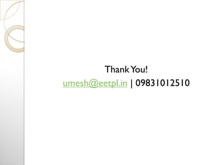 ThankYou!
umesh@eetpl.in | 09831012510
 