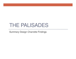 THE PALISADES
Summary Design Charrette Findings

 