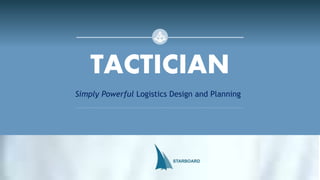 TACTICIAN
Simply Powerful Logistics Design and Planning
 