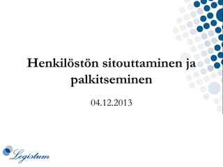 Henkilöstön sitouttaminen ja
palkitseminen
04.12.2013

 