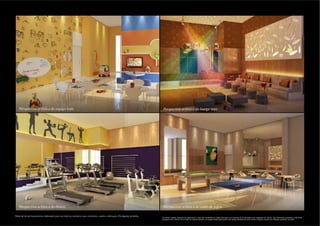 Perspectiva artística do espaço kids.                                                                                        Perspectiva artística do lounge teen.




   Perspectiva artística do fitness.                                                                                            Perspectiva artística do salão de jogos.

Material de pré-lançamento, elaborado para uso interno, exclusivo para corretores, sujeito à alteração. Divulgação proibida.
                                                                                                                               Os móveis, objetos, materiais de acabamento e itens não constantes do projeto aprovado e do memorial de incorporação a ser registrado em cartório, são meramente ilustrativos e não serão
                                                                                                                               entregues com o imóvel. Por se tratar de material impresso, as imagens desta pasta podem não retratar fielmente as cores, brilhos e reflexos naturais dos materiais presentes no projeto.
 