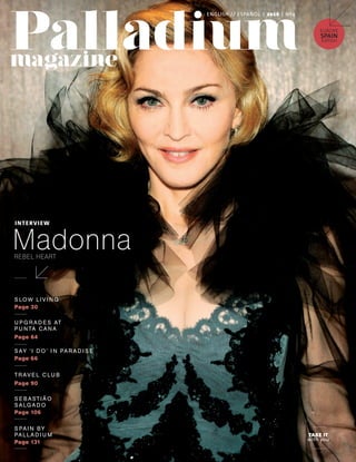 TAKE IT
with you
EUROPE
SPAIN
Edition
ENGLISH // ESPAÑOL | 2016 | Nº4
Page 106
S E BASTIÃO
SALGADO
Page 64
U PG RAD E S AT
P U NTA CANA
Page 66
SAY ‘I DO’ I N PARAD I S E
S LOW LIVI N G
Page 30
Page 90
TRAVE L C LU B
REBEL HEART
Madonna
INTERVIEW
Page 131
S PAI N BY
PALLAD I U M
01_PORTADA_Madonna_EN_OK.indd 1 13/01/16 15:54
 