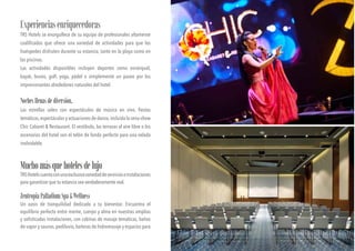 Experienciasenriquecedoras
TRS Hotels se enorgullece de su equipo de profesionales altamente
cualificados que ofrece una variedad de actividades para que los
huéspedes disfruten durante su estancia, tanto en la playa como en
las piscinas.
Las actividades disponibles incluyen deportes como esnórquel,
kayak, buceo, golf, yoga, pádel o simplemente un paseo por los
impresionantes alrededores naturales del hotel.
Nochesllenasdediversión.
Las estrellas salen con espectáculos de música en vivo, fiestas
temáticas,espectáculos y actuaciones de danza,incluida la cena-show
Chic Cabaret & Restaurant. El vestíbulo, las terrazas al aire libre o los
escenarios del hotel son el telón de fondo perfecto para una velada
inolvidable.
Muchomásquehotelesdelujo
TRSHotelscuentaconunaexclusivavariedaddeservicioseinstalaciones
para garantizar que tu estancia sea verdaderamente real.
ZentropiaPalladiumSpa&Wellness
Un oasis de tranquilidad dedicado a tu bienestar. Encuentra el
equilibrio perfecto entre mente, cuerpo y alma en nuestras amplias
y sofisticadas instalaciones, con cabinas de masaje temáticas, baños
de vapor y saunas,pediluvio,bañeras de hidromasaje y espacios para
 