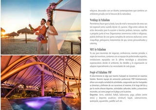 relajarse, decorados con un diseño contemporáneo que combina un
ambiente privado con la frescura de la naturaleza.
WeddingsbyPalladium
Permítenos hacer que tu boda,luna de miel o renovación de votos sea
tan especial como cuando dijiste «Sí, quiero». Elige entre salones de
actos decorados para la ocasión o bonitos jardines, terrazas, capillas
o pérgolas junto al mar. Organizamos ceremonias civiles o religiosas,
podrás disfrutar de una gama completa de servicios exclusivos como
maquillaje, peluquería, tratamientos de spa, ramos personalizados y
catering.
MICEbyPalladium
Ya sea para reuniones de negocios, conferencias, eventos privados o
viajesdeincentivos,contamosconunequipodeprofesionalesexpertos,
instalaciones equipadas con la última tecnología y ubicaciones
espectaculares donde el ambiente, los detalles y la organización se
adaptan especialmente a las necesidades de cada grupo.
PeopleofPalladium/POP
El aburrimiento es algo que nuestro huésped no encontrará en nuestros
hoteles. Nuestro equipo de animación profesional, POP Entertainment,
ofrece una amplia variedad de actividades, asegurando que los huéspedes
se diviertan y disfruten de sus vacaciones al máximo. A lo largo del día y
por la noche ofrecen deportes, actividades culturales, bailes y actuaciones
musicales, así como juegos en la playa y en la piscina.
Deportes: tenis, voleibol, fútbol, baloncesto, yoga, pilates (entre
otros) y deportes acuáticos: windsurf, kayak, submarinismo,
waterpolo, aquaeróbic, paddle surf, etc.
 