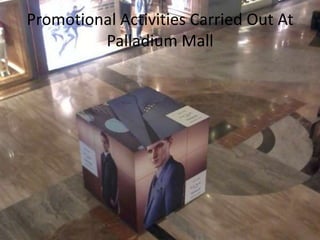 Promotional Activities Carried Out At
Palladium Mall
 