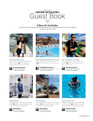 PALLADIUM MAGAZINE 111
social networks
REDES SOCIALES
Guest Book
Libro de invitados
Guests around the world share their holidays with all of us // Los clientes de todo el mundo comparten
sus vacaciones con nosotros
Teresa Andrés Gonzalvo
Into the wild with @ayrehoteles #Madrid
#Ayrehoteles. / ESP. En lo salvaje con
@ayrehoteles #Madrid #Ayrehoteles.
teresaandresgonzalvo
Teresa Andrés Gonzalvo
270K FOLLOWERS
Alex Domenech
Thanks to @hotelscombined.es I have found this
hotel. / ESP. Gracias a la App @hotelscombined.
es he encontrado este fantástico hotel.
alexdomenec
Alex Domenech
261K FOLLOWERS
Grand Palladium Imbassaí Resort & Spa
Hoje é domingo... Só queremos relax!!
/ ESP. Hoy es domingo... ¡Sólo queremos
relax!
GrandPalladiumimbassai
Grand Palladium Imbassaí Resort & Spa
116.788 FOLLOWERS
#ChicasDeViaje
This is our paradise, a hotel built on an ecological
reserve. / ESP. Este es nuestro paraíso, un hotel
construido en una reserva ecológica.
chicasdeviaje_
#ChicasDeViaje
21,5K FOLLOWERS
Tito “El Bambino” (El Patrón)
Celebrating life because God has been
good. / ESP. Celebrando la vida porque
Dios ha sido bueno.
titobambinoelpatron
Tito “El Bambino” (El Patrón)
2,6MM FOLLOWERS
Chicas en New York
#Spinning in the sink !! Yes! A water bike that ﬁlls
you with energy !! / ESP. #Spinning en la pileta!!
Siii! Una bici acuática que te llena de energías!!
chicasennewyork
Chicas en New York
124K FOLLOWERS
 