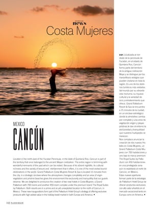 112 PALLADIUM MAGAZINE
Located in the north-east of the Yucatan Peninsula, in the state of Quintana Roo, Cancun is part of
the territory that once belonged to the ancient Mayan civilization. The entire region is brimming with
wonderful remnants of the past which can be visited. Because of its vibrant nightlife, its cultural
richness and the variety of leisure and ntertainment that it offers, it is one of the most visited tourist
destinations in the world. Grand Palladium Costa Mujeres Resort & Spa is located 15 minutes from
the city, in a strategic enclave where the atmosphere changes completely and an area of virgin
vegetation and pristine beaches gives the environment the exclusivity and tranquillity that our guests
deserve. We are delighted to announce the creation of two new hotels in Costa Mujeres: a Grand
Palladium with 700 rooms and another 450-room complex under the premium brand The Royal Suites
by Palladium. Both resorts are in a prime and as yet unexploited location to the north of Cancun, in
Mexico. These new inaugurations form part of the Palladium Hotel Group’s strategy of offering exclusive
products with high added value in the holiday travel market in both Europe and America.
ESP. Localizada al nor-
deste de la península de
Yucatán, en el estado de
Quintana Roo, Cancún
forma parte del territorio
de la antigua civilización
Maya y se distingue por los
maravillosos vestigios que
pueden visitarse en toda la
región. Es uno de los desti-
nos turísticos más visitados
del mundo por su vibrante
vida nocturna, su riqueza
cultural y la variedad de
ocio y entretenimiento que
ofrece. Grand Palladium
Resort & Spa se encuentra
a 15 minutos de la ciudad,
en un enclave estratégico
donde la atmósfera cambia
por completo y una zona de
vegetación virgen y playas
prístinas le dan al entorno la
exclusividad y tranquilidad
que nuestros huéspedes se
merecen.
Nos complace anunciar la
creación de dos nuevos Ho-
teles en Costa Mujeres, un
Grand Palladium Costa Mu-
jeres con 700 habitaciones y
uno bajo la marca premium
The Royal Suites by Palla-
dium con 450 habitaciones
en una privilegiada zona
aún no explotada al norte de
Cancún, en México.
Estas nuevas aperturas
forman parte de la estrategia
de Palladium Hotel Group de
ofrecer productos exclusivos
con alto valor añadido en el
mercado vacacional tanto en
Europa como en America.
CanCún
MEXICO
news
NOTICIAS
Costa Mujeres
 