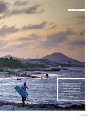 PALLADIUM MAGAZINE 15
Surfers on the beaches of Puerto Plata,
one of the paradises of this nautical
sport for which the Dominican Republic
is the world’s Mecca. / ESP. Amantes
del surf en las playas de Puerto Plata,
uno de los lugares paradisíacos para
la práctica de este deporte náutico, del
que República Dominicana es la meca
mundial.
by Jordi Teixeira
©SantiagoVidal
 