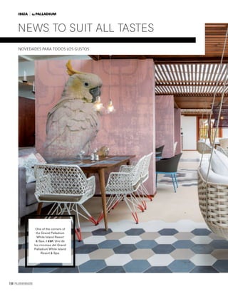 164 PALLADIUM MAGAZINE
NEWS TO SUIT ALL TASTES
NOVEDADES PARA TODOS LOS GUSTOS
by PALLADIUMIBIZA
One of the corners of
the Grand Palladium
White Island Resort
& Spa. / ESP. Uno de
los rincones del Grand
Palladium White Island
Resort & Spa.
 