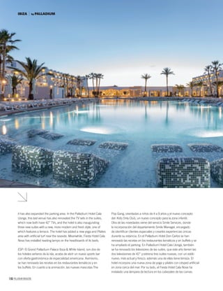 166 PALLADIUM MAGAZINE
it has also expanded the parking area. In the Palladium Hotel Cala
Llonga, this last venue has also renovated the TV sets in the suites,
which now both have 42” TVs, and the hotel is also inaugurating
three new suites with a new, more modern and fresh style, one of
which features a terrace. The hotel has added a new yoga and Pilates
area with artiﬁcial turf near the seaside. Meanwhile, Fiesta Hotel Cala
Nova has installed reading lamps on the headboards of its beds.
ESP: El Grand Palladium Palace Ibiza & White Island, son dos de
los hoteles señeros de la isla, acaba de abrir un nuevo sports bar
con oferta gastronómica de especialidad americana. Asimismo,
se han renovado las recetas en los restaurantes temáticos y en
los buffets. En cuanto a la animación, las nuevas mascotas The
Pop Gang, orientadas a niños de 4 a 9 años y el nuevo concepto
del Kids Only Club, un nuevo concepto para la zona infantil.
Otra de las novedades viene del servicio Smile Services, donde
la incorporación del departamento Smile Manager, encargado
de identiﬁcar clientes especiales y crearles experiencias únicas
durante su estancia. En el Palladium Hotel Don Carlos se han
renovado las recetas en los restaurantes temáticos y en buffets y se
ha ampliado el parking. En Palladium Hotel Cala Llonga, también
se ha renovado los televisores de las suites, que este año tienen las
dos televisiones de 42” y estrena tres suites nuevas, con un estilo
nuevo, más actual y fresco, además una de ellas tiene terraza. El
hotel incorpora una nueva zona de yoga y pilates con césped artiﬁcial
en zona cerca del mar. Por su lado, el Fiesta Hotel Cala Nova ha
instalado una lámpara de lectura en los cabezales de las camas.
by PALLADIUMIBIZA
 