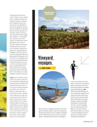 PALLADIUM MAGAZINE 171
Considered the crème de la
crème of Ibizan cuisine, bullit de
peix is a seafood stew that has
a long and illustrious history on
Ibiza. Originally made by ﬁsh-
ermen who’d use whitebait as
the primary ingredient, over the
years it’s evolved to include local
fare like rock ﬁsh, grouper and
monkﬁsh, whose rich ﬂavours
are infused with sautéed vegeta-
bles, potatoes, or rice, depend-
ing on where you eat. Once
cooked, it’s topped with creamy
alioli (garlic sauce) to serve.
There are restaurants all across
the island where you can live
out the authentic bullit de peix
experience. Head to family-run
El Bigotes (+34 650 79 76 33)
to soak up seaside excellence; to
Restaurante Port Balansat (+34
971 33 45 27), reportedly one of
Ibiza’s best seafood restaurants;
to locals’ favourite Can Curune
(+34 971 33 30 54); to Es Bol-
dado (+34 626 49 45 37) for
views of the famous Es Vedrà,
and to Cana Soﬁa (+34 971 80
82 73) in the small cove of Cala
Vedella to sample the very best.
/ ESP. BULLIT DE PEIX. CoUcto-
rae itemuss ulicae ius hore nos-
suam opoendiem publi poerudet
publicae taribus At nostiquermis
caelientem locupicit; nero ium
inc ines pro es alicaet ierniquam
ducis? Rae niam P. Ifex nes?
illaberum caperudent. Ave, ur
que et? qua non hore, sedempe
rnihin diistintius por audes, stil-
ica equiussis hus iam feste con
vastis consilicae atuus, que pl.
Iverior suliquem iurnir imulese
ntendem pultort emuntiae ad in
perrivili tabem consupi mpliamp
restem ommoremnius re etorteli
stiliem audet perum opostas ter-
cem simmo es! Anum mus cons
prei postus, menimiu roptifen-
tium simuli, nonsuss oltorum
habit; nit virio, qua quidium
Wine has been an integral part of Ibiza’s drink herit-
age for thousands of years. Today, the vineyards are
still blooming. Ibiza is home to a wealth of wonderful
wineries. Make the journey to Can Rich, one of the
island’s most well-known wineries; to Can Maymó
Vineyard
voyages
by ABBY LOWE
in the north; to Ibizkus for fruity
wines; or to Sa Cova , the very ﬁrst
winery on the island. At each of
these you’ll sample the inimitable
taste of the White Isle. / ESP.
VIAJES POR LAS BODEGAS. El
vino ha sido parte integrante de la
herencia de Ibiza durante miles
de años. Hoy en día, los viñedos
siguen ﬂoreciendo. Ibiza acoge
una gran cantidad de bodegas
maravillosas. Se puede visitar
Can Rich, una de las bodegas
más conocidas de la isla;a Can
Maymó en el norte; A Ibizkus
para vinos afrutados; O a Sa Cova
, la primera bodega de la isla. En
cada una se muestra el sabor
inimitable de la Isla Blanca.
THE TASTE OF THE
WHITE ISLAND
 