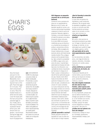 PALLADIUM MAGAZINE 173
CHARI’S
EGGS
Slice the bread
and put it in the
toaster, add butter.
Meanwhile, but a
couple of thin slices of
Spanish ham on the
grill. Poach two eggs
for 5 minutes. Then
drain and proceed
to serve. Place the
toasted bread on a
white trencher plate,
cover the toasts with
the ham and put the
poached eggs on
top. Finally, add a
few drops of freshly
squeezed natural
lemon juice, with
lemons from our
garden. I recommend
pairing the eggs with
melon juice and a
touch of peppermint.
ESP. LOS HUEVOS DE
CHARI. Se corta el pan
y se pone a tostar, se
añade mantequilla.
Por otro lado, se pone
a la plancha un par
de lonchas de jamón
serrano ﬁno. Se escalfan
dos huevos durante 5
minutos. Después se
escurren y se procede
a montar el plato. Las
tostas de pan se ponen
en un plato trinchero
blanco, el jamón cubre
las tostas y encima los
huevos escalfados. Por
último unas gotitas de
limón natural exprimido,
de nuestro jardín.
Recomiendo maridar
los huevos con zumo de
melón con un toque de
hierbabuena.
ESP. Háganos un pequeño
resumen de su carrera pro-
fesional.
Comencé como camarera de
pisos en un apartahotel en
Menorca a los 21 años, allí
también ayudé en cocina, a la
mínima oportunidad le gustaba
colaborar en todo lo que se le
proponía. Después regresé a
Córdoba, y encontré trabajo en
el hotel Occidental como extra,
limpiando zonas comunes.
En el año 2000 me hicieron
indeﬁnida ya que al director y
a su familia les encantaba mi
actitud, compromiso y forma
de trabajo. Me encargaba de
limpiar habitaciones y el apar-
tamento dentro del hotel donde
residía el señor Pina, antiguo
director de Occidental Córdo-
ba. Ayre compró la propiedad
en 2009, y seguí como cam-
arera de pisos. Cuando Ayre
externalizó la limpieza de hab-
itaciones me ofrecieron una
cantidad de dinero importante
por terminar mi etapa en el
hotel, o pasar a restaurante, y
decidí formar parte del equipo
de sala. Desde el año 2012
hasta el diciembre de 2015
aprendí el trabajo de un cam-
arero de sala, cumpliendo con
creces mi nuevo cometido.
La nueva restauración de hoy
día exigía cambios en la forma
de trabajo, y el señor Navarro
(actual director del hotel)
determinó que los desayunos
necesitaban elaboraciones
caseras y más cariño. Desde
ese momento se pensó en mí
y así se hizo, en diciembre del
2015 pasé al departamento de
cocina y me encargué de dar
los desayunos de Ayre Hotel
Córdoba.
¿Dónde aprendió a cocinar?
Desde pequeña siempre he
ayudado en casa, la vida mis-
ma ha sido mi mejor maestro.
¿Qué le llamaba la atención
de ser cocinera?
Lo que más me gusta es la
repostería y crear productos
artesanos. No me gusta nada
la repostería congelada, y pien-
so que un cocinero que sólo
hornea productos ya prepa-
rados no es cocinero, es otra
cosa, pero cocinero no.
¿Cuál es su ingrediente
estrella?
Mi cariño, creo que eso se
transmite al producto que elab-
oro. Si hago un bizcocho cuan-
do tengo un mal día, no me
sabe igual que cuando lo hago
con alegría, ganas y cariño.
¿De qué plato de la carta
está especialmente orgullo-
sa?
De mis bizcochos, son artes-
anos, y los hago de todos los
sabores: almendra, chocolate,
manzana con canela, pasas,
limón, etc.
¿Cómo deﬁnirías su cocina?
¿tradicional, de fusión, de
vanguardia?
Tradicional. Apuesto por la
cocina rústica, que es el ambi-
ente que se respira en el desa-
yuno: productos artesanos,
rústicos y caseros.
Has sido elegida empleada
del año 2016 en Ayre
hoteles. ¿Qué supone esta
mención para usted? ¿cómo
la ha recibido?
Es muy importante, porque veo
que se valora el esfuerzo y la
energía que aporto en el traba-
jo. Lo he recibido con mucha
alegría, nervios, y de forma
humilde, porque me daba
mucha vergüenza un premio
tan grande, sólo para mí…
¿Cuáles son sus valores a la
hora de trabajar?
Compromiso, trabajo en equi-
po, humildad, positivismo,
responsabilidad, trabajo y ser
natural.
 