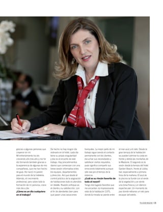 PALLADIUM MAGAZINE 171
gracias a algunas personas que
creyeron en mí.
Mi entrenamiento ha ido
creciendo año tras año y me he
ido formando también gracias a
la experiencia de algunas de mis
compañeras, que me han hecho
de guía. Así nació mi pasión
para el mundo de la hotelería.
Además, el crecimiento
profesional, pero sobre todo la
formación de mi persona, crece
más día a día.
¿Cómo es un día cualquiera
en el trabajo?
De hecho no hay ningún día
ordinario en el hotel, cada día
tiene su propia singularidad
y ése es el encanto de este
trabajo. Hay procedimientos
diarios que comienzan con una
breve sesión informativa entre
los equipos, departamentos
y dirección. Así que desde el
control práctico de la asignación
de habitaciones todo es atendido
en detalle. Nuestro enfoque es
el cliente y su satisfacción, con
el ﬁn de atenderles bien para
que pasen unas vacaciones
tranquilas. La mejor parte de mi
trabajo sigue siendo el contacto
permanente con los clientes,
escuchar sus necesidades y
satisfacer ciertos requisitos,
pues signiﬁca compartir sus
emociones totalmente aunque
sólo sea por el tiempo de la
estancia.
¿Cuál es su rincón favorito de
todo el resort?
Tengo dos lugares favoritos que
me encantan: la impresionante
vista de la habitación 1375,
donde la mirada se pierde entre
el mar azul y el cielo. Desde la
gran terraza de la habitación
se pueden admirar la costa en
frente y detrás las montañas de
la Madonie. El segundo es la
visión desde la terraza del hotel
Garden Beach, frente al Lobby
bar, especialmente a primera
hora de la mañana. El azul de
la piscina se funde con el verde
de la vegetación y se siente
una brisa fresca y un silencio
espectacular. Un momento de
paz donde retirarse un rato para
escapar del estrés.
 