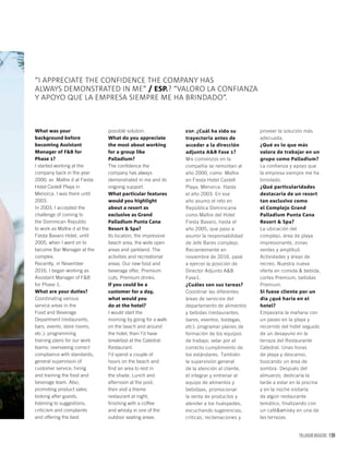 PALLADIUM MAGAZINE 159
ESP. ¿Cuál ha sido su
trayectoria antes de
acceder a la dirección
adjunta A&B Fase 1?
Mis comienzos en la
compañía se remontan al
año 2000, como Maître
en Fiesta Hotel Castell
Playa, Menorca. Hasta
el año 2003. En ese
año asumo el reto en
República Dominicana
como Maître del Hotel
Fiesta Bavaro, hasta el
año 2005, que paso a
asumir la responsabilidad
de Jefe Bares complejo.
Recientemente en
noviembre de 2016, pasé
a ejercer la posición de
Director Adjunto A&B
Fase1.
¿Cuáles son sus tareas?
Coordinar las diferentes
áreas de servicios del
departamento de alimentos
y bebidas (restaurantes,
bares, eventos, bodegas,
etc); programar planes de
formación de los equipos
de trabajo; velar por el
correcto cumplimiento de
los estándares. También
la supervisión general
de la atención al cliente,
el integrar y entrenar al
equipo de alimentos y
bebidaas, promocionar
la venta de productos y
atender a los huéspedes,
escuchando sugerencias,
criticas, reclamaciones y
proveer la solución más
adecuada.
¿Qué es lo que más
valora de trabajar en un
grupo como Palladium?
La confianza y apoyo que
la empresa siempre me ha
brindado.
¿Qué particularidades
destacaría de un resort
tan exclusivo como
el Complejo Grand
Palladium Punta Cana
Resort & Spa?
La ubicación del
complejo, área de playa
impresionante, zonas
verdes y amplitud.
Actividades y áreas de
recreo. Nuestra nueva
oferta en comida & bebida,
cortes Premium, bebidas
Premium.
Si fuese cliente por un
día ¿qué haría en el
hotel?
Empezaría la mañana con
un paseo en la playa y
recorrido del hotel seguido
de un desayuno en la
terraza del Restaurante
Catedral. Unas horas
de playa y descanso,
buscando un área de
sombra. Después del
almuerzo, dedicaría la
tarde a estar en la piscina
y en la noche visitaría
de algún restaurante
temático, finalizando con
un café&whisky en una de
las terrazas.
possible solution.
What do you appreciate
the most about working
for a group like
Palladium?
The conﬁdence the
company has always
demonstrated in me and its
ongoing support.
What particular features
would you highlight
about a resort as
exclusive as Grand
Palladium Punta Cana
Resort & Spa?
Its location, the impressive
beach area, the wide open
areas and parkland. The
activities and recreational
areas. Our new food and
beverage offer, Premium
cuts, Premium drinks.
If you could be a
customer for a day,
what would you
do at the hotel?
I would start the
morning by going for a walk
on the beach and around
the hotel, then I’d have
breakfast at the Catedral
Restaurant.
I’d spend a couple of
hours on the beach and
ﬁnd an area to rest in
the shade. Lunch and
afternoon at the pool,
then visit a theme
restaurant at night,
ﬁnishing with a coffee
and whisky in one of the
outdoor seating areas.
What was your
background before
becoming Assistant
Manager of F&B for
Phase 1?
I started working at the
company back in the year
2000, as Maître d at Fiesta
Hotel Castell Playa in
Menorca. I was there until
2003.
In 2003, I accepted the
challenge of coming to
the Dominican Republic
to work as Maître d at the
Fiesta Bavaro Hotel, until
2005, when I went on to
become Bar Manager at the
complex.
Recently, in November
2016, I began working as
Assistant Manager of F&B
for Phase 1.
What are your duties?
Coordinating various
service areas in the
Food and Beverage
Department (restaurants,
bars, events, store rooms,
etc.); programming
training plans for our work
teams; overseeing correct
compliance with standards;
general supervision of
customer service; hiring
and training the food and
beverage team. Also,
promoting product sales,
looking after guests,
listening to suggestions,
criticism and complaints
and offering the best
“I APPRECIATE THE CONFIDENCE THE COMPANY HAS
ALWAYS DEMONSTRATED IN ME” / ESP.? “VALORO LA CONFIANZA
Y APOYO QUE LA EMPRESA SIEMPRE ME HA BRINDADO”.
 