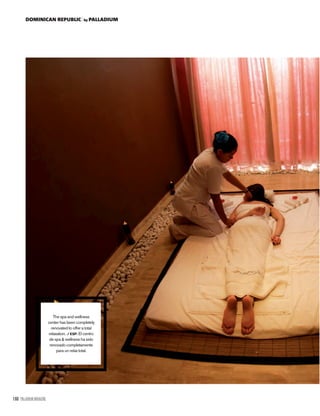 160 PALLADIUM MAGAZINE
DOMINICAN REPUBLIC by PALLADIUM
The spa and wellness
center has been completely
renovated to offer a total
relaxation. / ESP. El centro
de spa & wellness ha sido
renovado completamente
para un relax total.
 