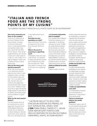 166 PALLADIUM MAGAZINE
DOMINICAN REPUBLIC by PALLADIUM
/ ESP.¿Cuantos restaurantes
tiene el complejo?
En el complejo Grand Palladium
Punta Cana contamos con 17
restaurantes, 11 de ellos tipo
carta para sus cenas, 5 buffets
de comida internacional para
los tres servicios, y un Sport
Bar el que damos servicio 24
Horas. A todos ellos le debemos
sumar el room Service a todas
las habitaciones, que para los
hoteles Palladium comienza a
las 11:00 de la mañana hasta las
11:00 de la noche, y en Royal
Suites damos servicio 24 horas.
¿Cómo se elaboran las cartas
y menús?
Todas las cartas y menús de
How many restaurants are
there on the complex?
There are 17 restaurants at
the Grand Palladium Punta
Cana complex, including
11 with à la carte dinner
menus, 5 international buffets
serving three meals a day,
and a Sports Bar that offers
24-hour service. These are all
supplemented by room service
in every room, which starts at
11:00 a.m. until 11:00 p.m. at
night at Palladium hotels, and
is offered 24-hours a day at
Royal Suites.
How are the menus and
specials prepared??
All the menus and specials
in our restaurants must be
balanced and contain 5 major
categories of food: red meat,
ﬁsh and seafood, pasta and
pork. This is our base to start
with, and we’re also very
careful to take vegetarians
and people with celiac disease
into account. Palladium Hotel
Group has a highly standardize
allergy program to look after all
our guests, particularly people
who are intolerant to a given
product.
What are the most popular
dishes??
The most popular dishes at
the moment are our cuts of
angus beef, the pasta at our
Chef Raffaelle Restaurant,
and the ﬁsh and seafood at
our Bohio Restaurant. We also
have Creole cuisine, which we
offer at our all restaurants and
INTERVIEW WITH
FRANCISCO HURTADO
CHEF XXXXXXX / CHEF XXXXXXX
“ITALIAN AND FRENCH
FOOD ARE THE STRONG
POINTS OF MY CUISINE”
“LA COMIDA ITALIANA Y FRANCESA ES EL PUNTO FUERTE DE MI GASTRONOMÍA”
is very highly valued by our
guests.
And what are your
specialties as a chef?
Italian and French food are the
strong points of my cuisine.
And, obviously, Dominican
food!
What is the secret to
preparing an appetizing
meal?
Presentation, ﬂavor and color.
In the kitchen, it’s important
to always pay attention to what
you’re doing and put a little
love into every dish. These
three pillars I mentioned must
be the basis of an appetizing
meal.
nuestros restaurantes deben de
ser equilibradas y contener los
5 grandes tipos de alimentos,
carne roja, aves, pescado-
marisco, pasta y carne de cerdo.
Con esa base comenzamos la
elaboración y tenemos muy
en cuenta a los vegetarianos y
celiacos. En Palladium Hotel
Group, tenemos un programa
de alérgenos muy estandarizado
para atender a todos los
huéspedes, teniendo especial
cuidado con las personas
intolerantes a algún producto.
¿Cuáles son los platos más
demandados?
Los platos más demandados
actualmente son los cortes de
res calidad angus, las pastas
de nuestro restaurante Cheff
Raffaelle, y los pescados y
mariscos de nuestro restaurante
Bohio. También la cocina criolla,
que tenemos en todos nuestros
servicios es muy apreciada por
nuestros huéspedes.
Y cuáles sus especialidades
como chef?
La comida Italiana y Francesa
es el punto fuerte de mi
gastronomía. Y obviamente la
cocina dominicana!!!
Cuál es su secreto para
elaborar una comida
apetitosa?
Presentación, sabor y color. En
la cocina siempre hay que tener
interés por lo que uno hace y
ponerle cariño en cada plato.
Estos tres pilares que comento
deben de ser la base de una
comida apetitosa.
“I AETRUM INCUS? TO ATILII PRO
EFACIDIUM ADDUM ATO PRARIO, CO
EGIT APERVID INA, SPERIS. SENT
/ ESP.TEMN ERIBUL TIMISSI ET L. MIUM
IDEM INATIM SENT PONTIO CAM
INGULIS INATURO ESI IGILINA DUCTABUS
OMNIRMIS, VENTE, NI ESIMUNCENT?
 