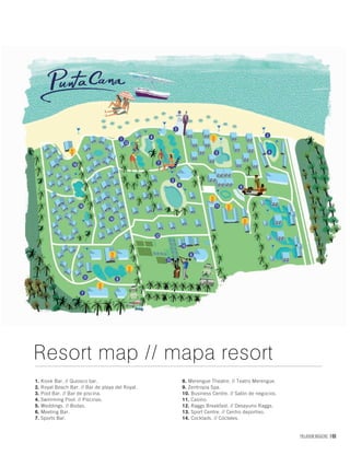 PALLADIUM MAGAZINE 169
1. Kiosk Bar. // Quiosco bar.
2. Royal Beach Bar. // Bar de playa del Royal.
3. Pool Bar. // Bar de piscina.
4. Swimming Pool. // Piscinas.
5. Weddings. // Bodas.
6. Meeting Bar.
7. Sports Bar.
8. Merengue Theatre. // Teatro Merengue.
9. Zentropia Spa.
10. Business Centre. // Salón de negocios.
11. Casino.
12. Raggs Breakfast. // Desayuno Raggs.
13. Sport Centre. // Centro deportivo.
14. Cocktails. // Cócteles.
Resort map // mapa resort
 