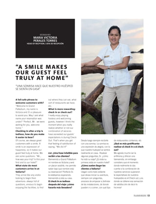 PALLADIUM MAGAZINE 159
A fail-safe phrase to
welcome customers with?
“Welcome to Grand
Palladium, my name is
Victoria and it’s a pleasure
to assist you. May I ask what
name your reservation was
under? “Perfect, Mr. we were
waiting for you, welcome
home.”
Checking in after a trip is
tedious, how do you make
it easier to bear?
Of course, we always greet
customers with a smile. A
smile is an expression of
happiness, so it makes our
guest feel truly at home. We
ask some questions: “Mr.,
how was your trip? Is this your
first visit to our hotel?”
What state do most
customers arrive in at
Vallarta?
They arrive like any visitor
looking to begin their
adventure: always full of
questions, anxious to begin
enjoying the facilities, to find
“A SMILE MAKES
OUR GUEST FEEL
TRULY AT HOME”
“UNA SONRISA HACE QUE NUESTRO HUÉSPED
SE SIENTA EN CASA”
MARIA VICTORIA
PERALES TORRES
HEAD OF RECPTION / JEFA DE RECEPCIÓN
out where they can eat, what
sort of restaurants we have,
etc.
What is more rewarding:
check in or check out?
I really enjoy playing
hostess and welcoming
guests, however I think the
moment when you really
realize whether or not our
combination of services
have exceeded our guests’
expectations is during Check
Out. That’s when you get
that feeling of satisfaction of
saying, “We did it!” ©NivelCreativo
ESP. ¿Una frase infalible para
recibir a los clientes?
Bienvenido a Grand Palladium
mi nombre es Victoria y será
un placer asistirle, me permite
saber bajo que nombre esta
su reservacion? Perfecto Sr.
le estábamos esperando,
bienvenido a esta su casa.
El check in es tedioso
después del viaje: ¿cómo
hacerlo más llevadero?
Desde luego siempre recibirle
con una sonrisa. La sonrisa es
una expresión de alegría, con lo
que nuestro huésped se sentirá
realmente en casa. Realizar
algunas preguntas; Sr. ¿cómo
ha sido su viaje? ¿Es esta su
primera visita en nuestro hotel?
¿Cómo suelen llegar los
clientes a Vallarta?
Llegan como todo visitante
que desea iniciar su aventura,
siempre con preguntas,
ansiosos de empezar a disfrutar
de las instalaciones, de donde
pueden ir a comer, con qué tipo
de restaurantes contamos, etc
¿Qué es más gratiﬁcante:
realizar el check in o el check
out?
Me agrada mucho ser la
anﬁtriona y ofrecer una
bienvenida, sin embargo
considero que el momento
donde realmente te das
cuenta si la combinación de
nuestros servicios superaron
la expectativas de nuestros
huéspedes es el Check out, y es
donde se obtiene esa sensación
de satisfacción de decir lo
hicimos!
 