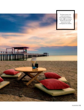 PALLADIUM MAGAZINE 165
The best sunsets in the
world can be seen on
this privileged Caribbean
island. / ESP. Los mejores
atardeceres del mundo
transcurren en esta
privilegiada isla caribeña.
 