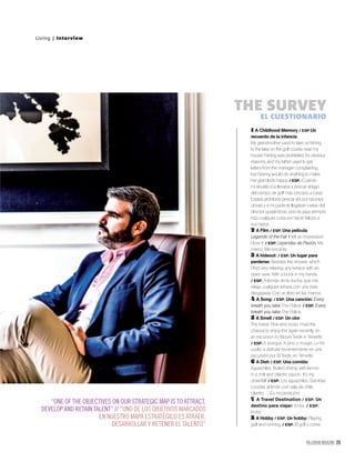 PALLADIUM MAGAZINE 29
Living | Interview
1 A Childhood Memory / ESP Un
recuerdo de la infancia
My grandmother used to take us ﬁshing
to the lake on the golf course near my
house! Fishing was prohibited, for obvious
reasons, and my father used to get
letters from the manager complaining,
but Granny would do anything to make
her grandkids happy. / ESP. ¡Cuando
mi abuela nos llevaba a pescar al lago
del campo de golf más cercano a casa!
Estaba prohibido pescar ahí por razones
obvias y a mi padre le llegaban cartas del
director quejándose, pero la yaya siempre
hizo cualquier cosa por hacer felices a
sus nietos.
2 A Film / ESP. Una película
Legends of the Fall. It left an impression.
I love it. / ESP. Leyendas de Pasión. Me
marcó. Me encanta.
3 A hideout: / ESP. Un lugar para
perderse: Besides the shower, which
I ﬁnd very relaxing, any terrace with an
open view. With a book in my hands.
/ ESP. Además de la ducha, que me
relaja, cualquier terraza con una vista
despejada. Con un libro en las manos.
4 A Song: / ESP. Una canción: Every
breath you take, The Police. / ESP. Every
breath you take, The Police.
5 A Smell / ESP. Un olor
The forest. Pine and moss. I had the
chance to enjoy this again recently on
an excursion to Mount Teide in Tenerife.
/ ESP. A bosque. A pino y musgo. Lo he
vuelto a disfrutar recientemente en una
excursión por El Teide, en Tenerife.
6 A Dish / ESP. Una comida:
Aguachiles. Boiled shrimp with lemon
in a chili and cilantro sauce... It’s my
downfall! / ESP. Los aguachiles. Gambas
cocidas al limón con sala de chile,
cilantro… ¡Es mi perdición!
7 A Travel Destination / ESP. Un
destino para viajar: India. / ESP.
India.
8 A Hobby / ESP. Un hobby: Playing
golf and running. / ESP. El golf y correr.
THE SURVEY
EL CUESTIONARIO
“ONE OF THE OBJECTIVES ON OUR STRATEGIC MAP IS TO ATTRACT,
DEVELOP AND RETAIN TALENT” // “UNO DE LOS OBJETIVOS MARCADOS
EN NUESTRO MAPA ESTRATÉGICO ES ATRAER,
DESARROLLAR Y RETENER EL TALENTO”
 