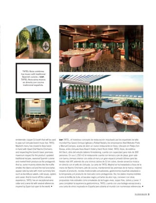 PALLADIUM MAGAZINE 31
ESP. TATEL, el novedoso concepto de restauración impulsado por los españoles de talla
mundial Pau Gasol, Enrique Iglesias y Rafael Nadal y los empresarios Abel Matutes Prats
y Manuel Campos, acaba de abrir un nuevo restaurante en Ibiza. Ubicado en Platja d’en
Bossa, entre Ushuaïa Ibiza Beach Hotel y Hard Rock Hotel, TATEL Ibiza, de estética
Art Decó, obra del estudio italiano IImiodesing, cuenta con capacidad para más de 300
personas. En sus 1.250 m2 el restaurante cuenta con terraza a pie de playa, gran sala
con barra y terraza interior con vistas al mar y un gran espacio privado idóneo para las
ﬁestas más VIP, además de una icónica cabina de DJ en cobre, donde sonará la música
en directo con el sello de Ushuaïa. La carta de TATEL Madrid se ha trasladado a Ibiza de la
mano de Nacho Chicharro, jefe de cocina, manteniendo las premisas de la marca: máximo
respeto al producto, recetas tradicionales actualizadas, gastronomía española adaptada a
la temporada y el producto de mercado como protagonista. Así, los platos imprescindibles
como la tortilla de trufa, el bacalao negro y el tartar de atún rojo, conviven con otras
propuestas más estivales como ensaladas de lechugas vivas, sopas frías, ostras y caviar. Y
para completar la experiencia gastronómica, TATEL cuenta con una bodega excepcional y
una carta de vinos inspirada en España pero abierta al mundo con numerosas referencias.
TATEL Ibiza combines
live music with traditional
Spanish cuisine. / ESP.
TATEL Ibiza aúna música
en directo con cocina
tradicional española.
emblematic copper DJ booth that will be used
to pipe out Ushuaïa-brand music live. TATEL
Madrid’s menu has moved to Ibiza hand-
in-hand with Head Chef Nacho Chicharro,
and respecting the brand’s basic premises:
maximum respect for the product, updated
traditional recipes, seasonal Spanish cuisine
and market-fresh produce as the protagonist.
And so, some must-try dishes like the trufﬂe
omelet, the black cod and the red tuna tartar,
appear side-by-side with more summery fare
such as live lettuce salads, cold soups, oysters
and caviar. And to round off this culinary
experience, TATEL has an exceptional wine
cellar and a wine list with several references
inspired by Spain but open to the world.
 