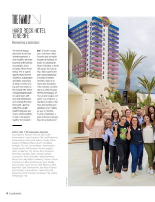 70 PALLADIUM MAGAZINE
©AlbaAlayón
thefamily
HARD ROCK HOTEL
TENERIFE
Reinventing a destination
The recently inaugu-
rated Hard Rock Hotel
Tenerife represents a
new model for the hotel
business on the islands.
According to Álvaro
González, Head of Mar-
keting: “This is a great
opportunity to reinvent
Tenerife as a destination
and attract a new type
of public, more fun-lov-
ing and more drawn to
the musical offer. We’ve
managed to put togeth-
er a great team, with
very dedicated people
who embody the Hard
Rock spirit. Opening
really bring people
together, because you
need a lot of complicity
to start a new project
together from scratch.”
ESP. El recién inaugu-
rado Hard Rock Hotel
Tenerife abre un nuevo
modelo de hotelería en
la isla. En palabras de
Álvaro González, al frente
del equipo de marque-
ting: “Esto supone una
gran oportunidad para
reinventar el destino
Tenerife y atraer a un
nuevo tipo de público,
más inclinado a la diver-
sión y la oferta musical.
Hemos conseguido for-
mar un gran equipo, con
gente muy implicada y
que lleva el espíritu Hard
Rock por bandera. Las
aperturas unen mucho,
ya que se necesita
mucha complicidad y
para empezar un proyec-
to juntos y desde cero”.
Left to right // De izquierda a derecha:
Loly Figueroa, Assistant Director; Elsa Trujillo,
Administration; Nayra Figueroa, F&B; Janet Plasencia,
Administration; María José Velasco, Quality; Pablo
Álvarez, HR; Marisol Plasencia, HR; Ana María
Santiago, HR; Mari Carmen Martín, Administration;
Abigail Barreto, Administration; Marzia Siggilino,
Sales; Amalia Ruiz, HR; Samuel Ríos, Reception;
Mercedes González, Sales; Haridian Santana,
Acquisitions; Álvaro González Úbeda, Marketing;
Mónica González-Mateo, Marketing; Shyrea Doreste,
Entertainment; Maurane Demoulin, Rock Royalty;
Silvia Castrillo, Guest Service; Willy Plasencia, F&B;
Maximilian Stahl, Entertainment; Iván Brión, Director;
Ana González, Administration; Pablo Zafra, F&B;
Mihail Zisov, F&B; Francisco Rodríguez, F&B; Carlos
Bethancourt, F&B.
 