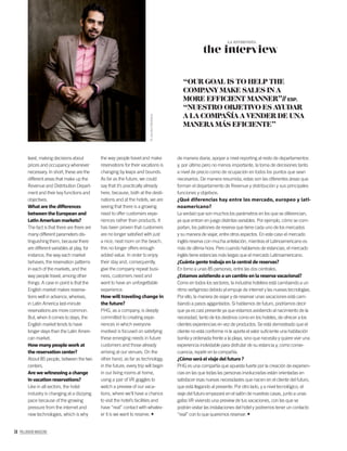 74 PALLADIUM MAGAZINE
least, making decisions about
prices and occupancy whenever
necessary. In short, these are the
different areas that make up the
Revenue and Distribution Depart-
ment and their key functions and
objectives.
What are the differences
between the European and
Latin American markets?
The fact is that there are there are
many different parameters dis-
tinguishing them, because there
are different variables at play, for
instance, the way each market
behaves, the reservation patterns
in each of the markets, and the
way people travel, among other
things. A case in point is that the
English market makes reserva-
tions well in advance, whereas,
in Latin America last-minute
reservations are more common.
But, when it comes to stays, the
English market tends to have
longer stays than the Latin Ameri-
can market.
How many people work at
the reservation center?
About 85 people, between the two
centers.
Are we witnessing a change
in vacation reservations?
Like in all sectors, the hotel
industry is changing at a dizzying
pace because of the growing
pressure from the internet and
new technologies, which is why
the way people travel and make
reservations for their vacations is
changing by leaps and bounds.
As far as the future, we could
say that it’s practically already
here, because, both at the desti-
nations and at the hotels, we are
seeing that there is a growing
need to offer customers expe-
riences rather than products. It
has been proven that customers
are no longer satisﬁed with just
a nice, neat room on the beach,
this no longer offers enough
added value. In order to enjoy
their stay and, consequently,
give the company repeat busi-
ness, customers need and
want to have an unforgettable
experience.
How will traveling change in
the future?
PHG, as a company, is deeply
committed to creating expe-
riences in which everyone
involved is focused on satisfying
these emerging needs in future
customers and those already
arriving at our venues. On the
other hand, as far as technology,
in the future, every trip will begin
in our living rooms at home,
using a pair of VR goggles to
watch a preview of our vaca-
tions, where we’ll have a chance
to visit the hotel’s facilities and
have “real” contact with whatev-
er it is we want to reserve.
“OUR GOAL IS TO HELP THE
COMPANY MAKE SALES IN A
MORE EFFICIENT MANNER”// ESP.
“NUESTRO OBJETIVO ES AYUDAR
A LA COMPAÑÍA A VENDER DE UNA
MANERA MÁS EFICIENTE”
the interview
LA ENTREVISTA
de manera diaria, apoyar a nivel reporting al resto de departamentos
y, por último pero no menos importante, la toma de decisiones tanto
a nivel de precio como de ocupación en todos los puntos que sean
necesarios. De manera resumida, estas son las diferentes áreas que
forman el departamento de Revenue y distribución y sus principales
funciones y objetivos.
¿Qué diferencias hay entre los mercado, europeo y lati-
noamericano?
La verdad que son muchos los parámetros en los que se diferencian,
ya que entran en juego distintas variables. Por ejemplo, cómo se com-
portan, los patrones de reserva que tiene cada uno de los mercados
y su manera de viajar, entre otros aspectos. En este caso el mercado
inglés reserva con mucha antelación, mientras el Latinoamericano es
más de última hora. Pero cuando hablamos de estancias, el mercado
inglés tiene estancias más largas que el mercado Latinoamericano.
¿Cuánta gente trabaja en la central de reservas?
En torno a unas 85 personas, entre las dos centrales.
¿Estamos asistiendo a un cambio en la reserva vacacional?
Como en todos los sectores, la industria hotelera está cambiando a un
ritmo vertiginoso debido al empuje de internet y las nuevas tecnologías.
Por ello, la manera de viajar y de reservar unas vacaciones está cam-
biando a pasos agigantados. Si hablamos de futuro, podríamos decir
que ya es casi presente ya que estamos asistiendo al nacimiento de la
necesidad, tanto de los destinos como en los hoteles, de ofrecer a los
clientes experiencias en vez de productos. Se está demostrado que el
cliente no está conforme ni le aporta el valor suﬁciente una habitación
bonita y ordenada frente a la playa, sino que necesita y quiere vivir una
experiencia inolvidable para disfrutar de su estancia y, como conse-
cuencia, repetir en la compañía.
¿Cómo será el viaje del futuro ?
PHG es una compañía que apuesta fuerte por la creación de experien-
cias en las que todas las personas involucradas están orientadas en
satisfacer esas nuevas necesidades que nacen en el cliente del futuro,
que está llegando al presente. Por otro lado, y a nivel tecnológico, el
viaje del futuro empezará en el salón de nuestras casas, junto a unas
gafas VR viviendo una preview de tus vacaciones, con las que se
podrán visitar las instalaciones del hotel y podremos tener un contacto
“real” con lo que queremos reservar.
©JacoboMedrano
 
