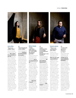 PALLADIUM MAGAZINE 75
Living | Interview
Jessica Mora
“Increase
online sales”
Revenue Manager
for the American Divi-
sion. Tell us about
the peculiarities of
your job. We keep
track of inventory in
order to maximize
production and ADR
for every destination
in the Caribbean, we
keep track of sales for
every type of room
and typologies with
limited inventory, we
supervise promotions
for the 15 hotels that
we manage from
these ofﬁces, and
we keep track of all
the resorts through
various reports. We
contact the sales
directors to ﬁnd out
what actions they
will carry out in the
market, and we liaise
between TTOO in Lat-
in America and PHG
in order to increase
online sales.
Bárbara Calzada
“With
real-time
information,
we can make
decisions
quickly”
Director of PHG’s Euro-
pean Revenue and
Reservation Center
Department How is
your department set
up? We are divided
into ﬁve teams that
manage: customer
service and direct res-
ervations by telephone
or email, the Ofﬂine
Agency or Tour Oper-
ator reservations team,
the Online reservations
team for internet sales
agencies, the MICE
market reservations
team and the Rev-
enue Management
team. What does
it require? Having
as much information
as possible in real
time, in order to make
decisions quickly and
accurately and thus
maximize revenue.
Eduardo Ledesma
“Turn our
customers
into fans”
Director of the
American Division’s
Reservation Center
and Call Center.
What are your main
responsibilities?
Together with my
Reservation Center,
Call Center and
Revenue teams, we
control and sell the
inventory and the
Revenue, optimizing
sales efﬁciency for
over 6,000 rooms at
the Palladium Hotel
Group’s American
destinations. Overall,
we make decisions
to optimize efﬁciency
for the company’s
hotel inventory, and
also carry out corpo-
rate strategies with
regards to Revenue,
not to mention our
objective as a com-
pany, “Turning cus-
tomers into fans”.
ESP.
“Incrementar la
venta online”
Revenue Manager de
América. Cuéntenos
las particularidades
de su puesto. Lle-
vamos el control de
inventario para maxi-
mizar la producción y
ADR de cada destino
del Caribe. Controla-
mos sobreventas por
tipo de habitación y
tipologías con poco
inventario, supervis-
amos las ofertas de los
15 hoteles que mane-
jamos desde estas
oﬁcinas y hacemos
seguimiento de todos
los complejos a través
de diversos informes.
Estamos en contacto
con los directores
comerciales para saber
qué acciones llevarán
al mercado y realizam-
os las conectividades
entre TTOO de Latam y
PHG para incrementar
la venta online.
ESP.
“Con
información
en tiempo
real podemos
tomar
decisiones con
rapidez”
Directora de Revenue
y Central de Reservas
Europa de PHG. ¿En
qué consiste su
departamento? Se
divide en cinco equi-
pos que gestionan el
servicio de atención al
cliente y reserva directa
a través del teléfono o
el e-mail, el equipo de
reservas de agencias
Ofﬂine o Touroperación,
el equipo de reservas
online de las agencias
de venta a través de
Internet, el equipo de
reservas del mercado
MICE o grupos y el
equipo de Revenue
Management. ¿Qué
requiere? Disponer de
la máxima información a
tiempo real para tomar
decisiones con rapidez
y maximizar ingresos.
ESP.
“Convertir
nuestros
clientes
en fans”
Director de la Central
de Reservas y Call
Center de América.
¿Cuáles son sus
responsabilidades
principales? Junto
con mi equipo de
Central de Reservas,
Call Center y el equipo
de Revenue, contro-
lamos y vendemos el
inventario y el Revenue,
haciendo más eﬁciente
la venta de más de
6.000 habitaciones en
los destinos de Palla-
dium Hotel Group en
América. En conjunto,
tomamos decisiones
para la eﬁciencia del
inventario de los hote-
les de la compañía, así
como para cumplir las
estrategias corporativas
de Revenue. Sin olvidar
nuestro objetivo como
compañía: “Convertir
clientes en fans”.
 