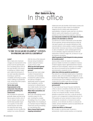 78 PALLADIUM MAGAZINE
made?
We’ve made some impressive
changes and improvements to the
product over the past few years,
from remodeling all the rooms at
the Lady Hamilton (516 rooms);
to building our children’s water
park; totally refurbishing six of
our seven specialty restaurants,
including our sports bar;
completely overhauling our sports
center; building our presidential
suite, among many other projects
and improvements.
You’ve also made
improvements to the
restaurants: How did you
go about remodeling the
restaurants?
We remodeled the restaurants
gradually, always working during
low-occupancy months, and, of
course, trying to make sure we
had the least possible impact
on our guests. It’s also worth
mentioning that, even while
the restaurants were being
remodeled, this did not affect the
variety of our cuisine. We would
habitaciones del Lady Hamilton (516) hasta la construcción
de nuestro parque acuático infantil, la remodelación
integral de seis de nuestros siete restaurantes de
especialidades, incluyendo nuestro sport bar, y la reforma
total de nuestro centro deportivo y de nuestra suite
presidencial, entre otros muchos proyectos y reformas.
Los restaurantes también han sido objeto de mejora.
¿Cómo se ha abordado su reforma?
Las reformas de nuestros restaurantes se han ejecutado
de forma gradual, siempre aprovechando los meses de
más baja ocupación y por supuesto intentando en todo
momento afectar lo menor posible a nuestros huéspedes.
Cabe también mencionar que incluso con los restaurantes
en plena remodelación nuestra variedad gastronómica
no se vio afectada y seguimos ofreciendo el menú del
restaurante en reforma en algún otro, al menos en un par
de ocasiones a la semana.
¿Qué ha ganado el hotel después de estos procesos
de transformación?
Gracias al gran número de mejoras en el producto y
gracias al notable incremento en la calidad en el servicio,
el hotel ha logrado mejorar signiﬁcativamente el nivel de
satisfacción de los huéspedes, mejora que se ve reﬂejada
día a día en el incremento de los resultados de nuestro
posicionamiento y reputación on-line.
¿Qué otras reformas quedarían pendientes?
Para este año se contemplan todavía varios e importantes
proyectos, tales como la remodelación integral de uno de
nuestros bufets (Negril Buffet), la remodelación de nuestro
bar exclusivo para socios (Palladium Travel Club) y la
construcción de nuestra nueva oﬁcina de bodas.
La hotelería de lujo, ¿exige una renovación
permanente?
No hay duda de que hoy por hoy para mantenerse
a ﬂote en esta tan competitiva industria sólo hay dos
caminos. Por un lado, en algunas empresas, por
no decir en la mayoría de ellas, intentan mantener
elevadas ocupaciones como sea, a costa de sacriﬁcar
el precio y por consiguiente la calidad del producto. En
PHG apostar por buscar siempre la mejora continua,
la renovación, la evolución e innovación de nuestro
producto, con la intensión de ofrecer un producto de
calidad, siempre intentando superar las expectativas del
huésped mas exigente.
¿Cómo describiría su liderazgo?
Me considero un persona justa, ecuánime y
perseverante, intento siempre predicar con el ejemplo.
“I TRY TO LEAD BY EXAMPLE” // INTEN-
TO PREDICAR CON EL EJEMPLO”
offer the menu of the restaurant
that was being remodeled at
another restaurant at least a
couple of times a week.
What has the hotel gained
from this transformation
process?
Because we have made a large
number of improvements to
the product, and remarkably
increased the quality of service,
the hotel has managed to
signiﬁcantly improve our guests’
level of satisfaction, and this
improvement is reﬂected day-to-
day in better results in terms of our
positioning and reputation online.
What other renovations are
still pending?
We’re still contemplating several
important projects for this
year, including the complete
remodeling of one of our buffets
(Negril Buffet), the remodeling of
our members-only bar (Palladium
Travel Club) and the remodeling
our new wedding ofﬁce.
Does a luxury hotel require
ongoing renovations?
the interview
LA ENTREVISTA
In the office
 